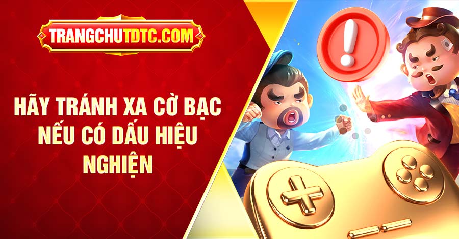 Hãy tránh xa cờ bạc nếu có dấu hiệu nghiện